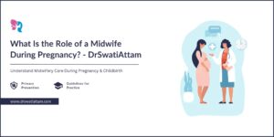Read more about the article The Role of a Midwife During Pregnancy – DrSwatiAttam