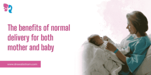 Read more about the article The benefits of normal delivery for both mother and baby